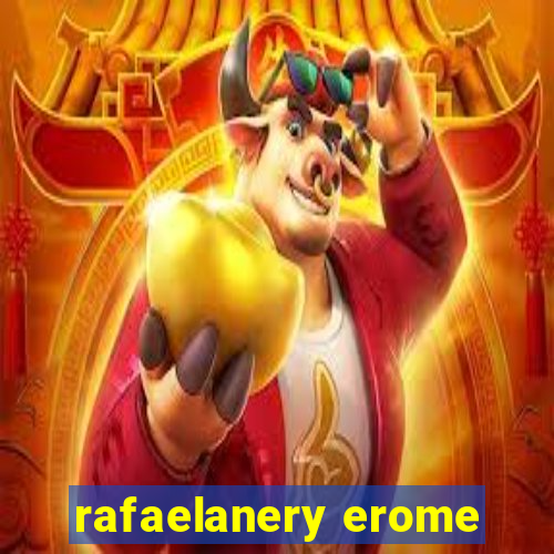 rafaelanery erome